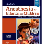 Smith's Anesthesia for Infants and Children - 10th Edition