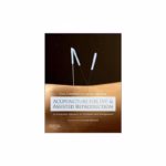Acupuncture for IVF and Assisted Reproduction - 1st Edition Medical Textbook