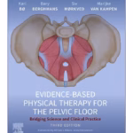 Evidence-Based Physical Therapy for the Pelvic Floor: Bridging Science and Clinical Practice - 3rd Edition Clinical Guide