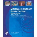 Minimally Invasive Gynecologic Surgery: Evidence-Based Laparoscopic, Hysteroscopic, and Robotic Procedures - Clinical Guide