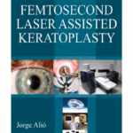 Femtosecond Laser Assisted Keratoplasty