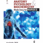 Anatomy,Physiology & Biochemistry Made Easy For Nurses
