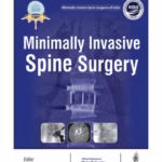 Minimally Invasive Spine Surgery - Official Publication of Minimally Invasive Spine Surgeons of India - Medical Textbook