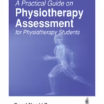 A Practical Guide On Physiotherapy Assessment For Physioterhapy Students