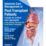 Intensive Care Management Of Post-Transplant Patients: A Guide For Critical Care Specialists Vol.3