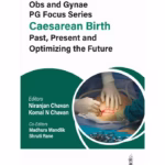 Obstetrics and Gynecology PG Focus Series: Caesarean Birth Past, Present and Optimizing the Future - Medical Textbook