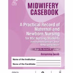Midwifery Casebook: Practical Record of Maternal and Newborn Nursing for BSc Nursing Students - Clinical Guide