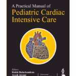 A Practical Manual Of Pediatric Cardiac Intensive Care
