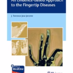 An Evidence-Based Approach To The Fingertip Diseases 1st Ed.
