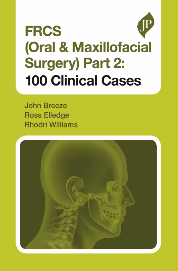 Frcs (Oral & Maxillofacial Surgery) Part 2: 100 Clinical Cases - 1st Edition