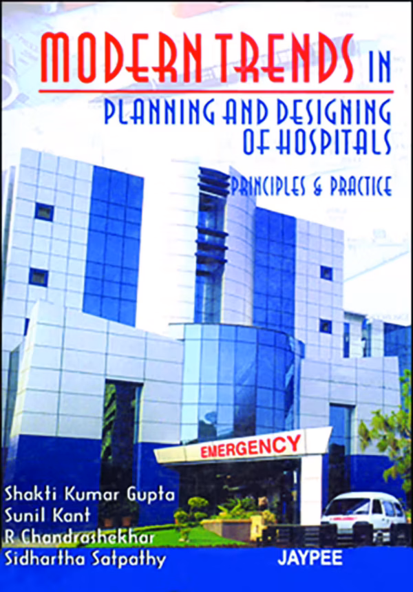 Modern Trends in Planning and Designing of Hospitals :Principles and Practice - 1st Edition