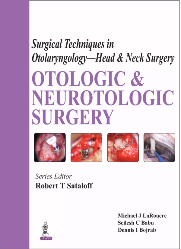 Surgical Techniques in Otolaryngology- Head & Neck Surgery: Otologic & Neurotologic Surgery - 1st Edition