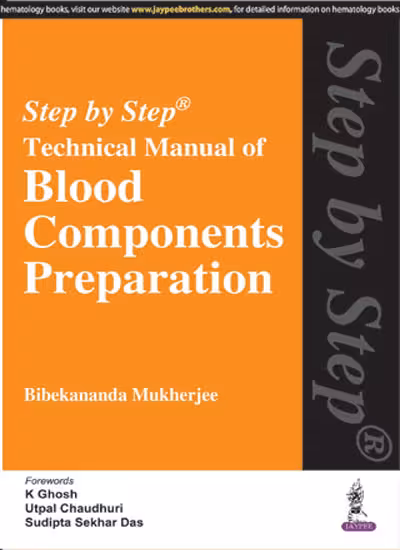 Step By Step Technical Manual of Blood Components Preparation - 1st Edition Reprint
