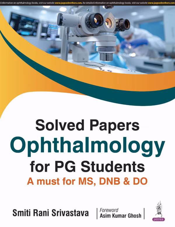 Solved Papers Ophthalmology for Pg Students A Must for Ms. Dnb & Do - 1st Edition Reprint
