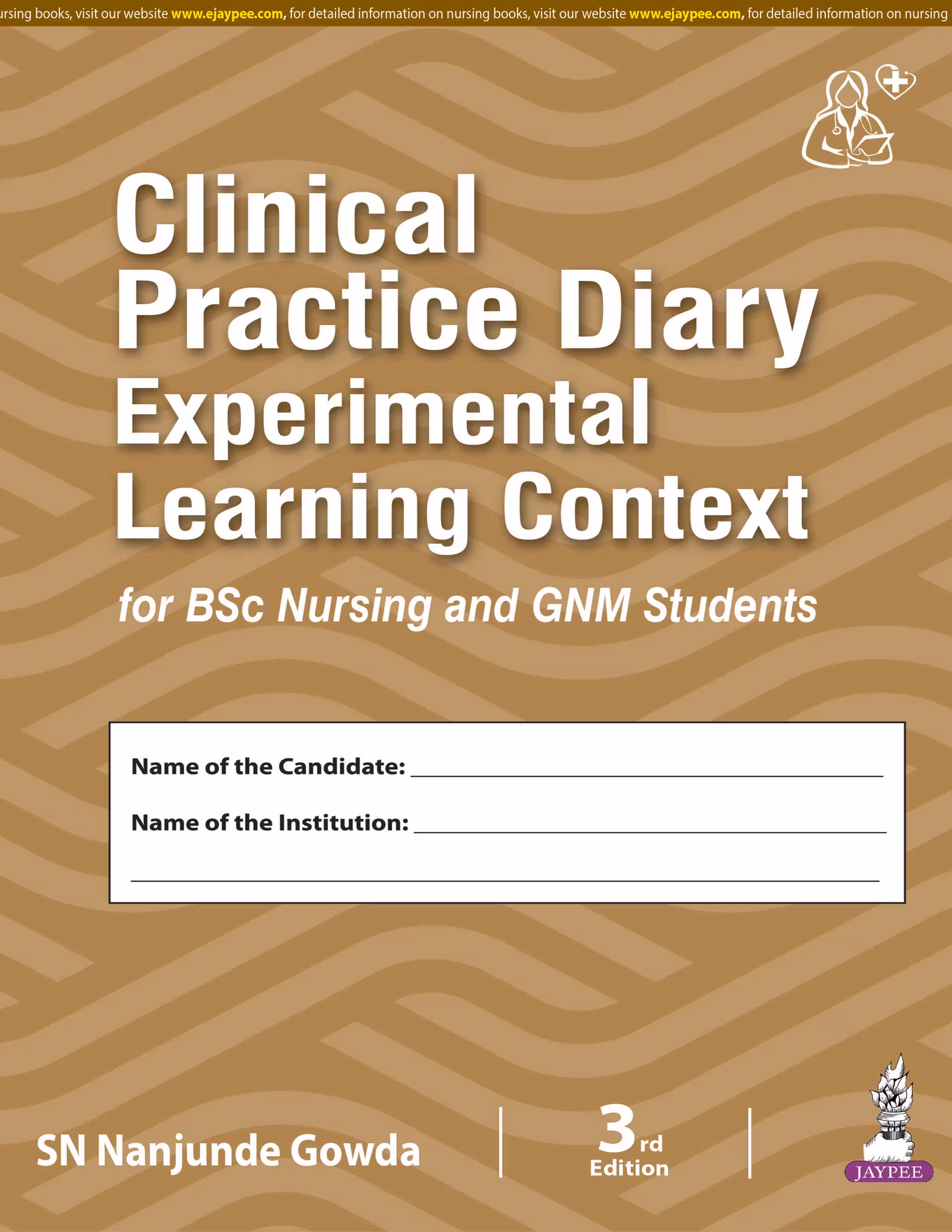 Clinical Practice Diary Experimental Learning Context for Bsc Nursing and Gnm Students - Third Edition