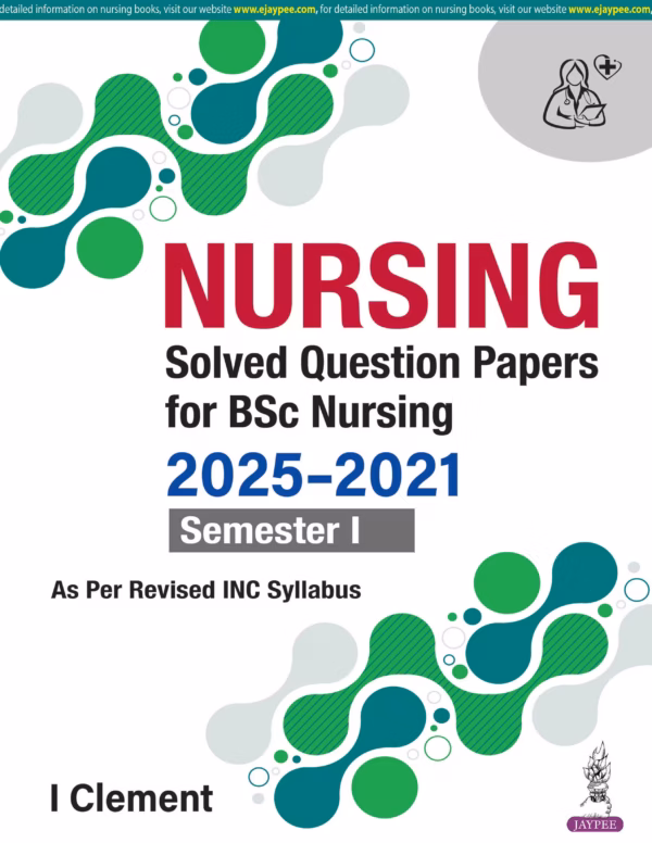 Nursing Solved Question Papers for Bsc Nursing 2025-2021 Semester I - 1st Edition