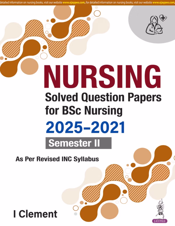 Nursing Solved Question Papers for Bsc Nursing 2025-2021 Semester Ii - 1st Edition
